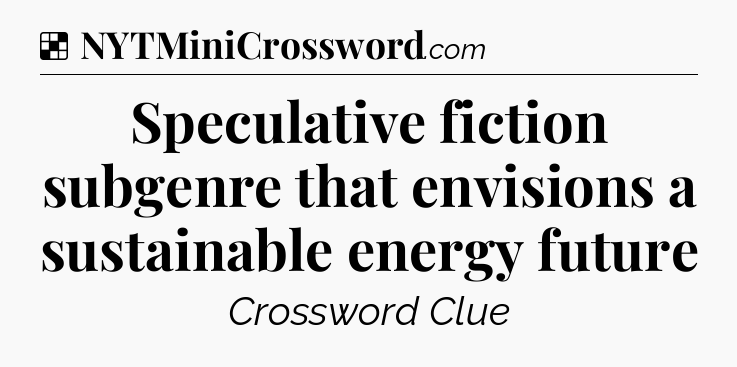 Solution: Speculative fiction subgenre that envisions a sustainable energy future - NYT Crossword