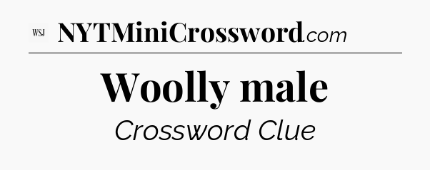 Woolly male - WSJ Crossword
