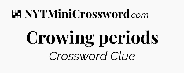 Solution: Crowing periods - NYT Crossword