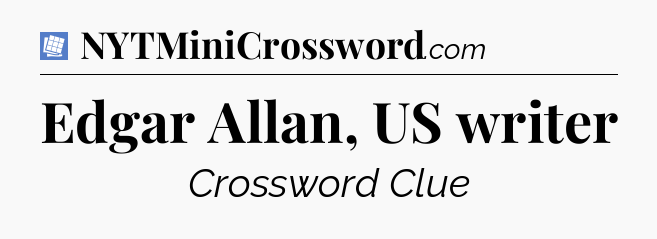 Edgar Allan, US writer Puzzle Page Crossword Clue