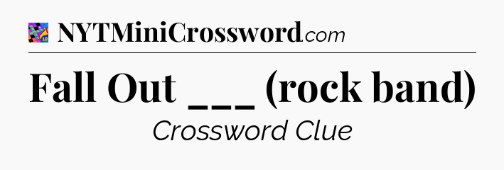 Fall Out ___ (rock band) Crossword Clue