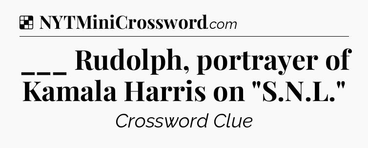 Solution: ___ Rudolph, portrayer of Kamala Harris on 