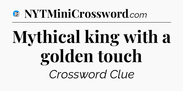 Mythical king with a golden touch Crossword Clue