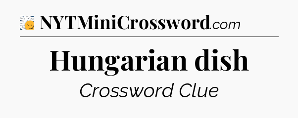 Hungarian dish - 7 Little Words