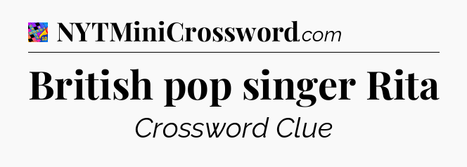 British pop singer Rita Crossword Clue