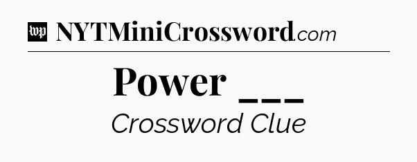 Power ___ Crossword Clue