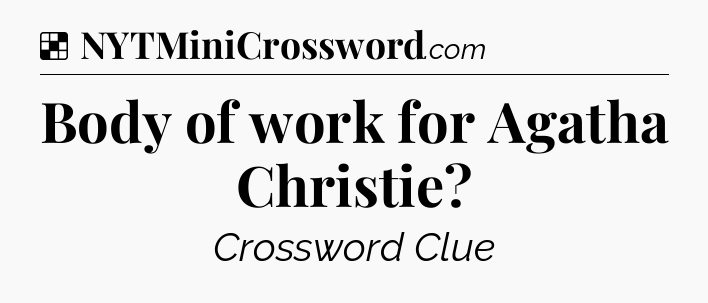 Solution: Body of work for Agatha Christie - NYT Crossword