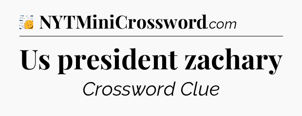 Us president zachary - 7 Little Words