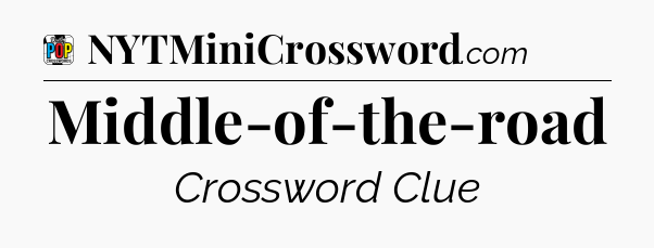 Middle-of-the-road Crossword Clue