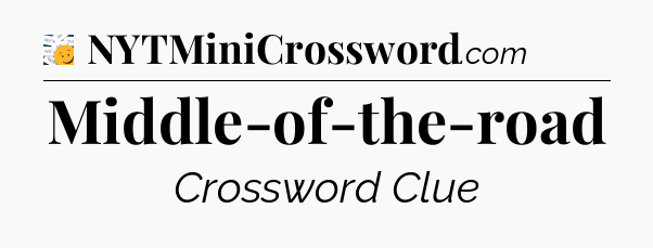 Middle-of-the-road - 7 Little Words