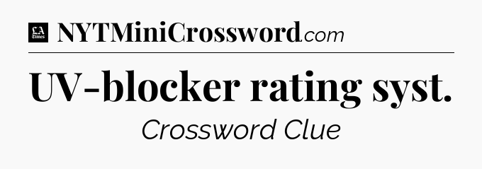 UV-blocker rating syst - LA Times Crossword
