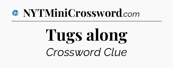 Tugs along Crossword Clue