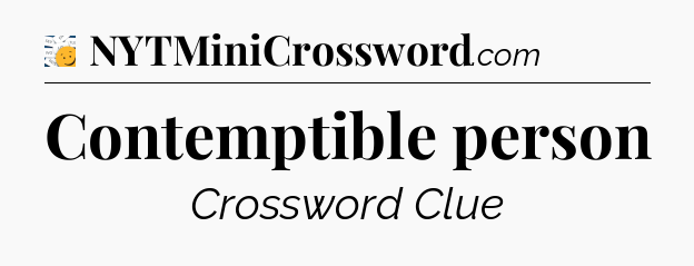 Contemptible person - 7 Little Words