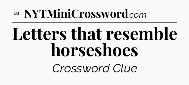 Letters that resemble horseshoes - WSJ Crossword
