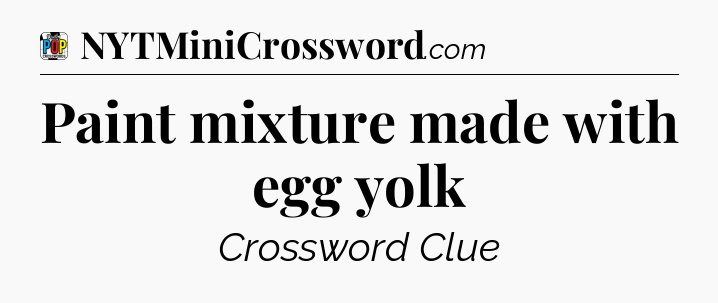 Paint mixture made with egg yolk Crossword Clue