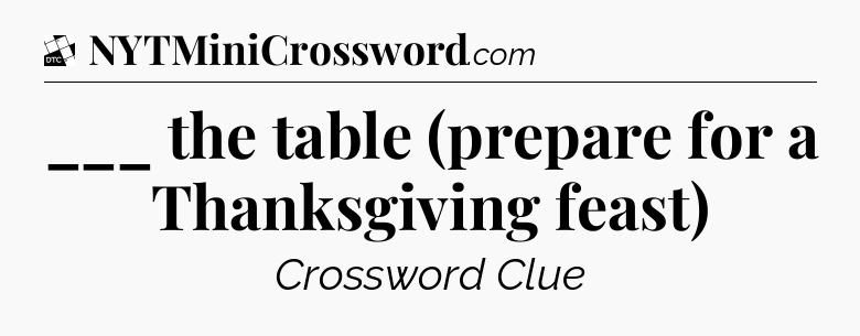 ___ the table (prepare for a Thanksgiving feast) - Daily Themed Classic Crossword