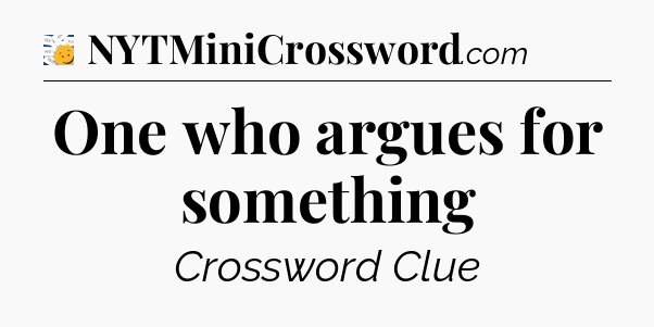 One who argues for something - 7 Little Words