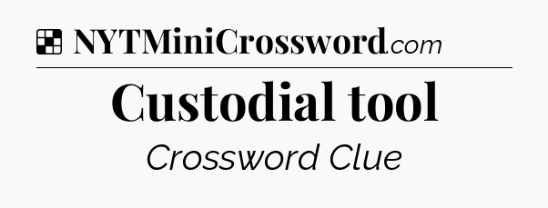 Solution: Custodial tool - NYT Crossword
