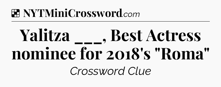 Solution: Yalitza ___, Best Actress nominee for 2018's 