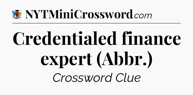 Credentialed finance expert (Abbr.) Crossword Clue