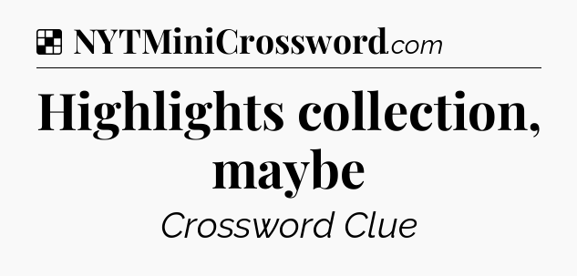 Solution: Highlights collection, maybe - NYT Crossword