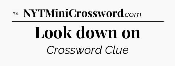 Look down on - WSJ Crossword
