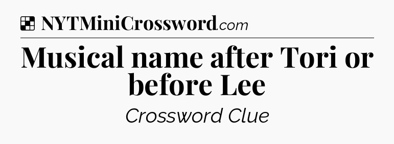 Solution: Musical name after Tori or before Lee - NYT Crossword