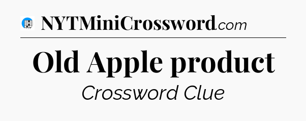 Old Apple product Crossword Clue