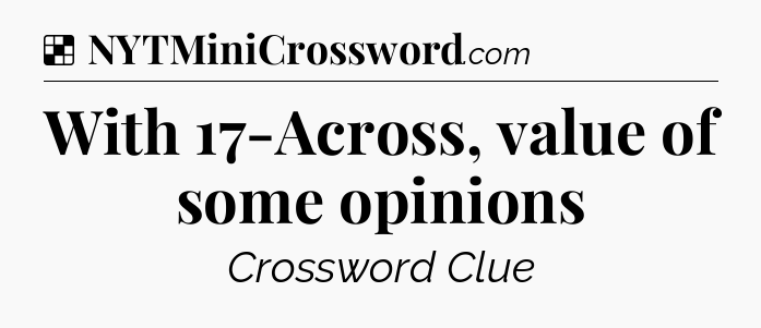Solution: With 17-Across, value of some opinions - NYT Crossword