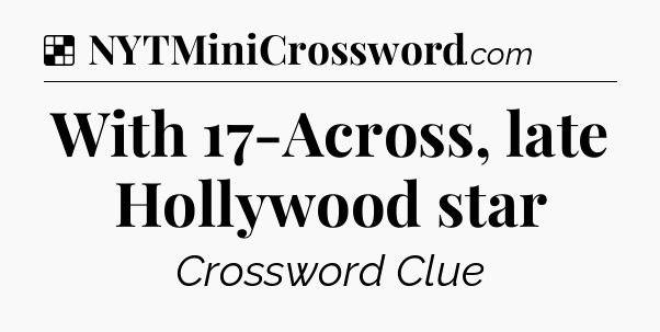 Solution: With 17-Across, late Hollywood star - NYT Crossword