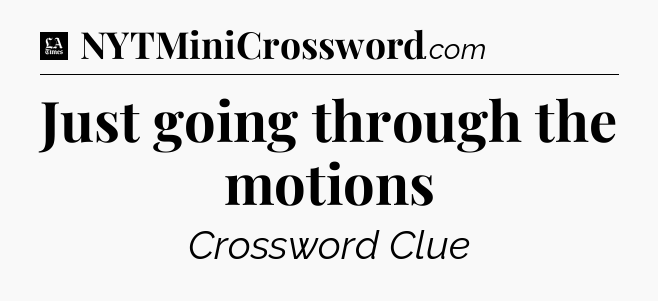 Just going through the motions - LA Times Crossword
