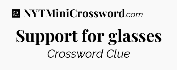 Support for glasses - LA Times Crossword