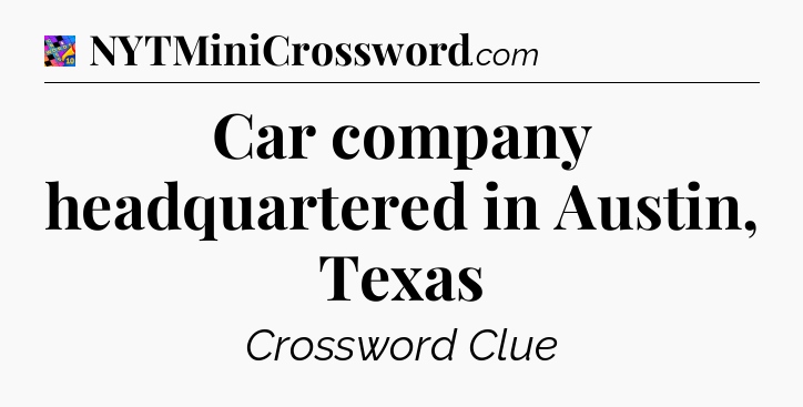 Car company headquartered in Austin, Texas Crossword Clue