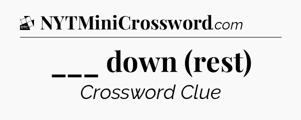 ___ down (rest) - Daily Themed Classic Crossword