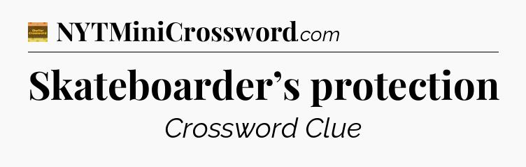 Skateboarder’s protection - Eugene Sheffer Crossword
