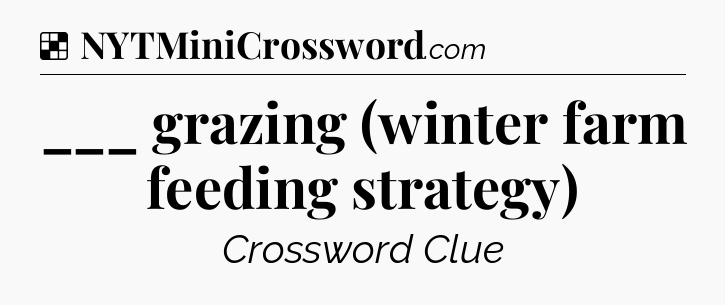 Solution: ___ grazing (winter farm feeding strategy) - NYT Crossword