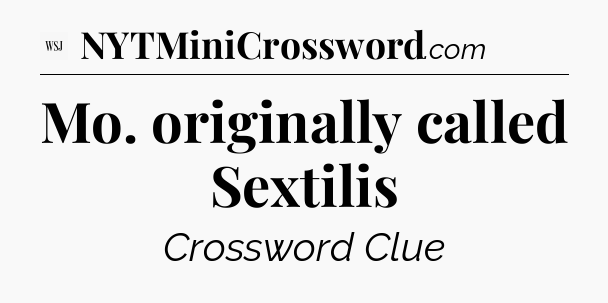 Mo. originally called Sextilis - WSJ Crossword