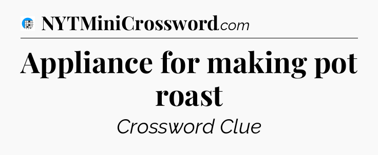 Appliance for making pot roast Crossword Clue