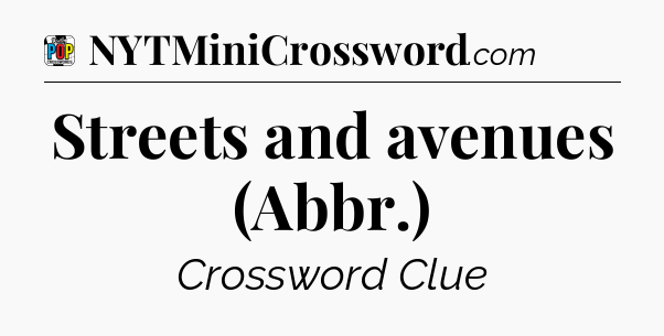 Streets and avenues (Abbr.) Crossword Clue