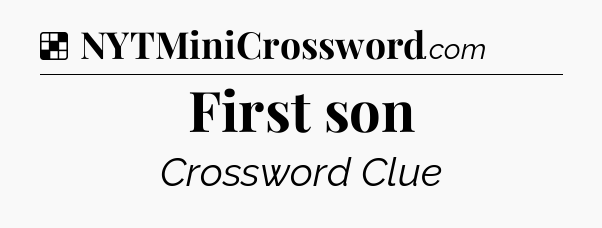 Solution: First son - NYT Crossword