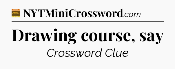 Drawing course, say - Eugene Sheffer Crossword