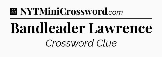 Bandleader Lawrence - LA Times Crossword