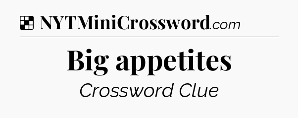 Solution: Big appetites - NYT Crossword