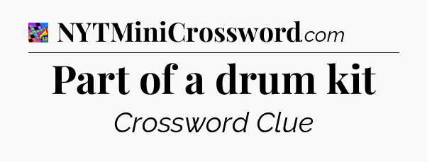 Part of a drum kit Crossword Clue