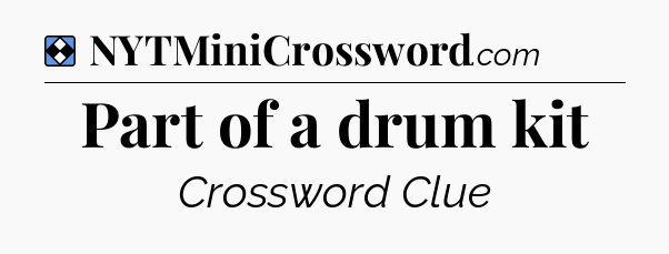 Solution: Part of a drum kit - NYT Mini Crossword