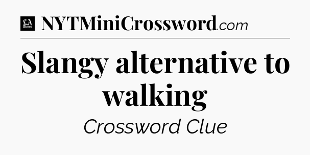 Slangy alternative to walking - LA Times Crossword
