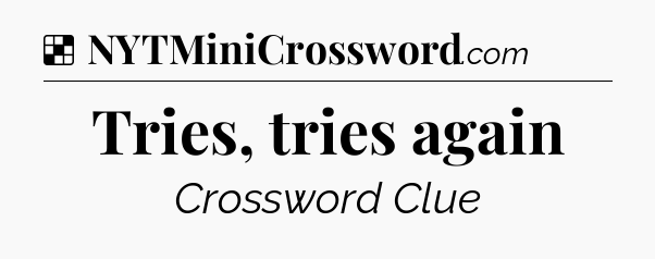 Solution: Tries, tries again - NYT Crossword