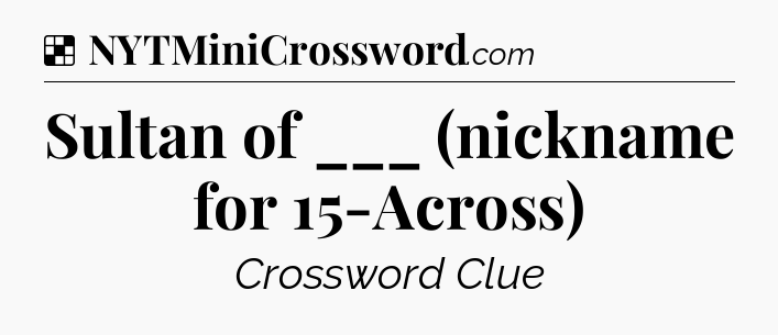 Solution: Sultan of ___ (nickname for 15-Across) - NYT Crossword