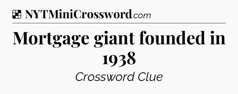 Solution: Mortgage giant founded in 1938 - NYT Crossword