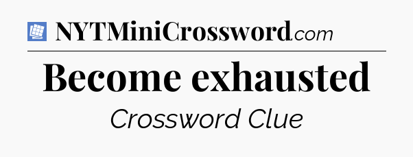 Become exhausted Puzzle Page Crossword Clue